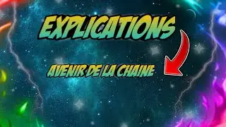 EXPLICATIONS AVENIR DE LA CHAÎNE