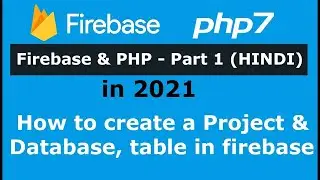 Firebase and PHP - Part 1: How to create a Project & Database with table in firebase - HINDI
