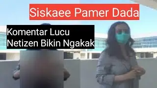LUCU, siskaee pamer dada komentar netizen bikin ngakak