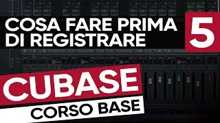 Cosa Fare Prima di Registrare | Corso Base di Cubase #5