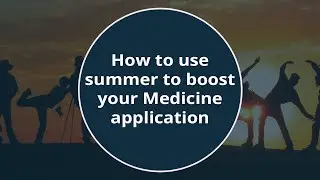 How to use summer to boost your Medicine application