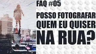 FAQ #05: Posso fotografar quem eu quiser na rua?