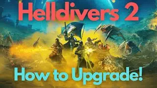 Helldivers 2 - How to Upgrade