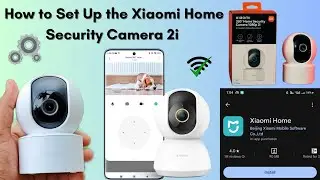 How to Set Up the Xiaomi Home Security Camera 2i – Step-by-Step Guide