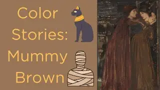 Color Stories: Episode 22 Mummy Brown