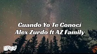 Cuando Yo Te Conocí - Alex Zurdo ft AZ Family /Letra