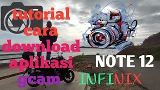 infinix note 12 tutorial cara download aplikasi gcam paling stabil