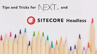 Tips and Tricks for Next.js and Sitecore Headless