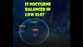 Is Nocturne Actually Balanced for Low Elo???