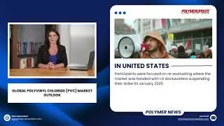 Polymer News: PVC Market - Asian Market Slowdown, Tepid European Demand, US Port Strike Suspended