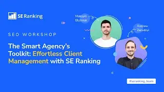 [SEO Workshop] The Smart Agency’s Toolkit: Effortless Client Management with SE Ranking