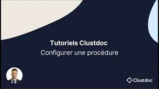 Organiser et paramétrer une procédure | Clustdoc
