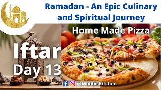 Home Made Pizza | Ramadan - An Epic Culinary and Spiritual Journey Day 13 - Iftar