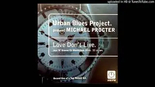 Urban Blues Project Feat. Michael Procter - Love don't live ''U.B.P. Classic Club Mix'' (1996)