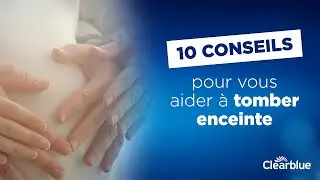 10 conseils pour vous aider à tomber enceinte