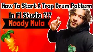 How To Start A Trap Drum Patterns In FL Studio!?! The Basics & Tips For New Producers| Moody Mula