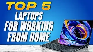 5 BEST LAPTOPS FOR WORKING FROM HOME (2024)