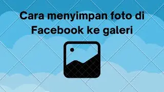TUTORIAL CARA MENYIMPAN FOTO DI FACEBOOK KE GALERI