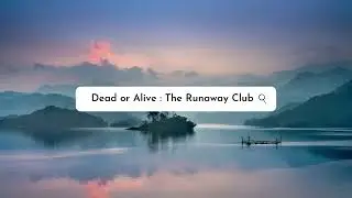 Dead or Alive : The Runaway Club