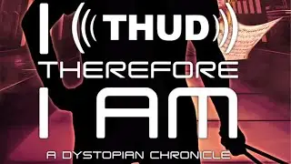 i THUD Therefore I Am