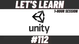 Let's Learn Unity #112 (1-Hour Session)