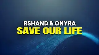 rshand & Onyra   Save Our Life (Lyrics)
