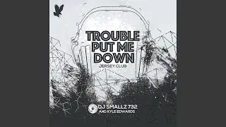 Trouble Put Me Down (Jersey Club)