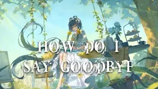 Nightcore - How Do I Say Goodbye (Lyrics)