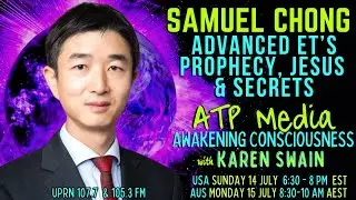 ET Prophecy Jesus & Secrets Samuel Chong ATP-Media with KAren Swain