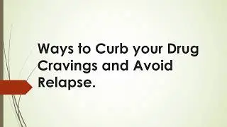 Ways to Curb your Drug Cravings and Avoid Relapse.