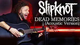 MARCELO CARVALHO | SLIPKNOT | DEAD MEMORIES | Acoustic Version