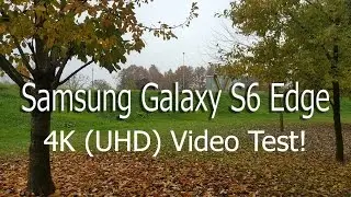 Samsung Galaxy S6 Edge: 4K  (UHD) Video Test!