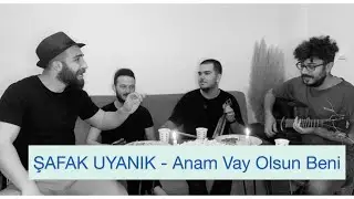 ŞAFAK UYANIK - Anam Vay Olsun Beni