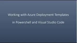Working with Azure Deployment Templates in Powershell and Visual Studio Code