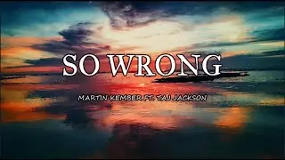 🎵MARTIN KEMBER FT. TAJ JACKSON - SO WRONG (Lyrics) #MusikaNiYan #SoWrong #Lyrics #RnB