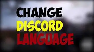 How To Change Discord Language  To Any Other One 2018