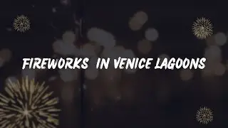 Fireworks in the Venice Lagoons | Happy New Year 2023