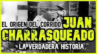 JUAN CHARRASQUEADO | LA HISTORIA DETRÁS DEL CORRIDO