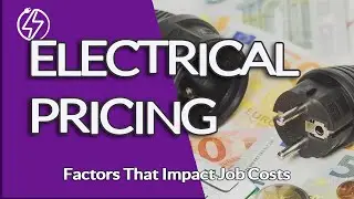 Electrical Pricing - Understanding the Factors that Impact Job Costs.