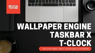 Just a few desktop tweaks (TaskbarX, Wallpaper Engine, T-Clock)