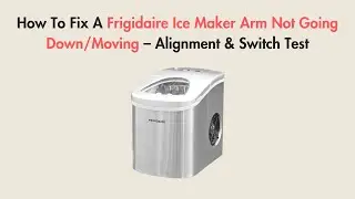 How To Fix A Frigidaire Ice Maker Arm Not Going Down/Moving – Alignment & Switch Test