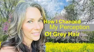 How I Changed My Perception of Grey Hair