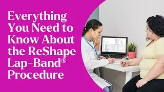 Everything You Need to Know About the ReShape Lap-Band® Procedure