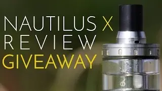 Aspire Nautilus X Review - Best Mouth-to-Lung Tank Ever? + GIVEAWAY [CLOSED]