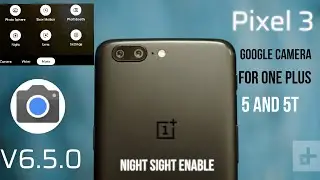 Pixel 3 Google Camera For One Plus 5 And 5T With Night Sight Enable!