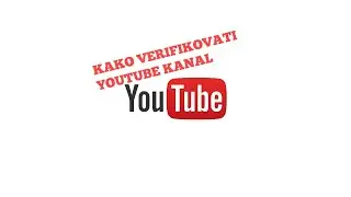 KAKO VERIFIKOVATI VAS YOUTUBE KANAL