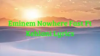Eminem Nowhere Fast Ft Kehlani Lyrics