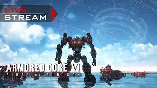 🔴LIVE - Armored Core 6 - Finale S Ranks - Not Stopping Stream Till We Platinum