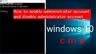 Administrator Enable CMD Command windows 10 | Windows 10 Administrator Account Enable and Disable