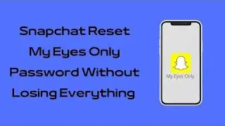 How to Reset Snapchat My Eyes Only Password Without Losing Everything | Reset My Eyes Only Password